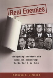 Real Enemies : Conspiracy Theories And American Democracy, World War I To 9/11