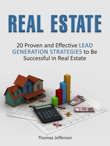 Real Estate: 20 Proven and Effective Lead Generation Strategies to Be Successful in Real Estate - Thomas Jefferson