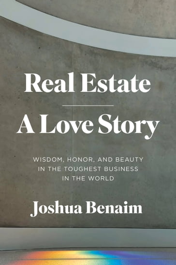 Real Estate, A Love Story - Joshua Benaim