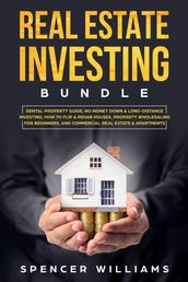 Real Estate Investing Bundle: Rental Property Guide, No Money Down & Long-Distance Investing, How to Flip & Rehab Houses, Property Wholesaling for Beginners, and Commercial Real Estate & Apartments