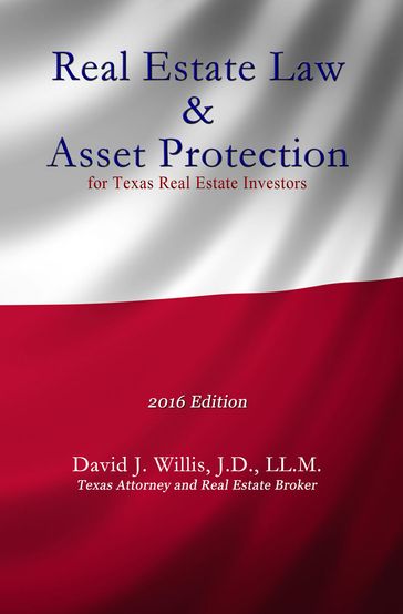 Real Estate Law & Asset Protection for Texas Real Estate Investors - 2016 Edition - David J. Willis