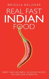Real Fast Indian Food - More Than 100 Simple, Delicious Recipes You Can Cook in Minutes