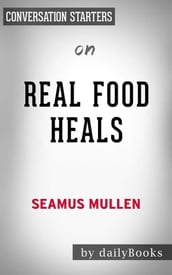 Real Food Heals:Eat to Feel Younger and Stronger Every Day by Seamus Mullen   Conversation Starters