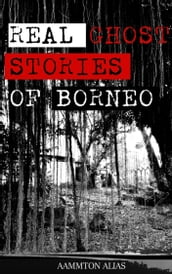 Real Ghost Stories of Borneo