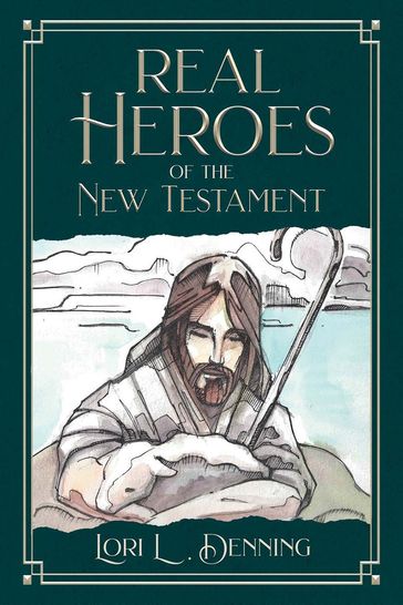 Real Heroes of the New Testament - Lori L. Denning
