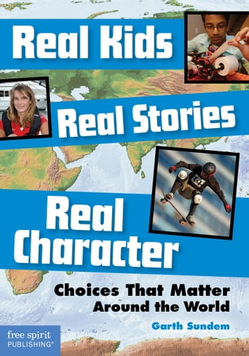 Real Kids, Real Stories, Real Character - Garth Sundem