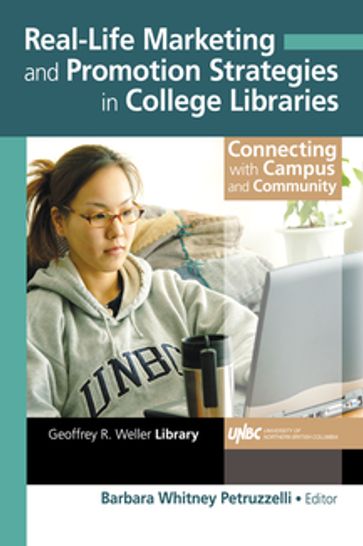 Real-Life Marketing and Promotion Strategies in College Libraries - Barbara W Petruzzelli