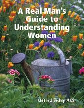 A Real Man s Guide to Understanding Women