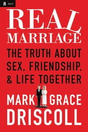 Real Marriage: The Truth About Sex, Friendship, and Life Together