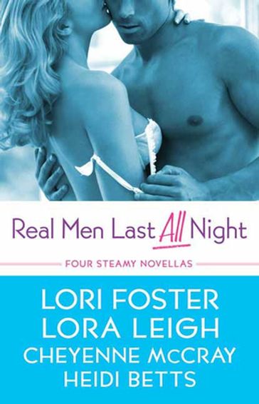 Real Men Last All Night - Cheyenne McCray - Heidi Betts - Lora Leigh - Lori Foster