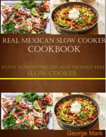 Real Mexican Slow Cooker Cookbook - George Mark