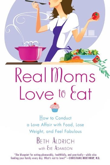 Real Moms Love to Eat - Beth Aldrich - Eve Adamson
