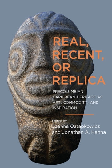 Real, Recent, or Replica - Alexander Geurds - Amanda Byer - Arlene Alvarez - Corinne L. Hofman - Donna Yates - Elena Guarch Rodríguez - Joanna Ostapkowicz - John G. Swogger - Jonathan A. Hanna - José R. Oliver - Lesley-Gail Atkinson Swaby - Mariana C. Françozo - Menno L. P. Hoogland - Roberto Valcárcel Rojas - Roger Colten - Vernon James Knight