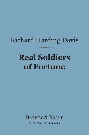 Real Soldiers of Fortune (Barnes & Noble Digital Library) - Richard Harding Davis