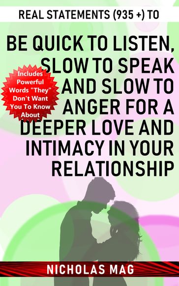 Real Statements (935 +) to Be Quick to Listen, Slow to Speak and Slow to Anger for a Deeper Love and Intimacy in Your Relationship - Nicholas Mag