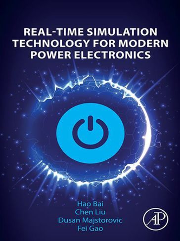 Real-Time Simulation Technology for Modern Power Electronics - Hao Bai - Chen Liu - Dusan Majstorovic - Fei Gao