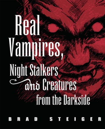 Real Vampires, Night Stalkers and Creatures from the Darkside - Brad Steiger