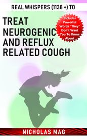 Real Whispers (1138 +) to Treat Neurogenic and Reflux Related Cough