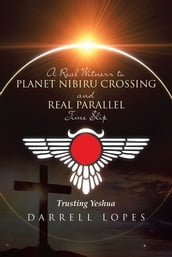 A Real Witness to Planet Nibiru Crossing and Real Parallel Time Slip