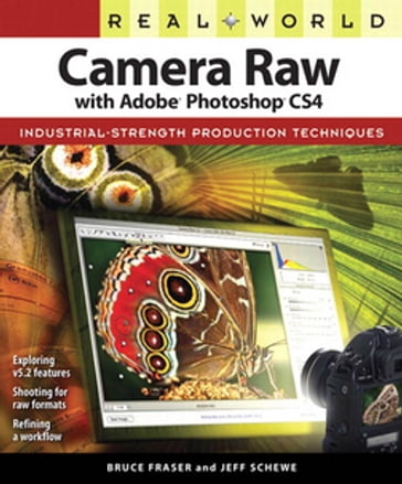 Real World Camera Raw with Adobe Photoshop CS4 - Bruce Fraser - Jeff Schewe