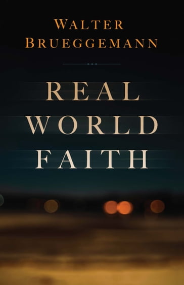 Real World Faith - Walter Brueggemann - Columbia Theological Seminary