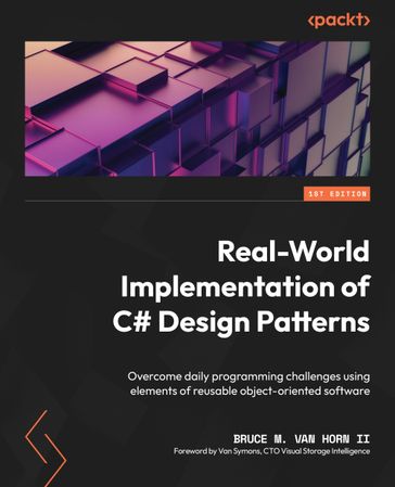 Real-World Implementation of C# Design Patterns - Bruce M. Van Horn II - Van Symons