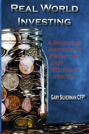 Real World Investing: A Sensible Approach from the Guy Without the Tie - Gary Silverman