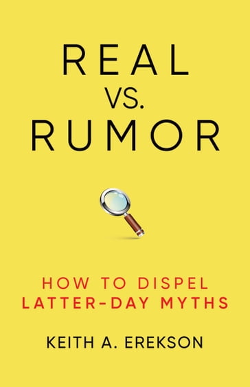 Real vs. Rumor: How to Dispel Latter-Day Myths - Keith A. Erekson