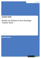 Realität als Medium in Peter Readings  Ukulele Music 