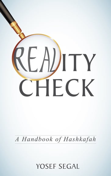 Reality Check: A Handbook of Hashkafa - Yosef Segal