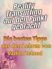 Reality Transurfing auf den Punkt gebracht - Die besten Tipps von Vadim Zeland