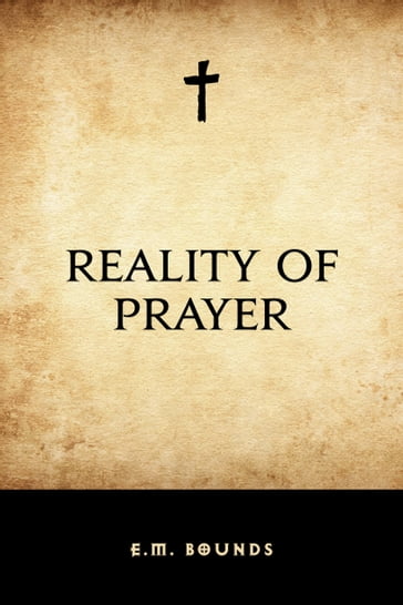 Reality of Prayer - E.M. Bounds