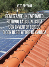 Realizzare un impianto fotovoltaico a isola con inverter ibrido