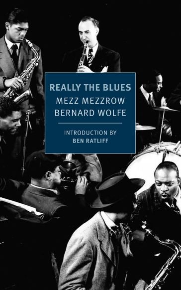 Really the Blues - Bernard Wolfe - Mezz Mezzrow