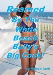 Reamed By The White Beach Bully s Big Cock!