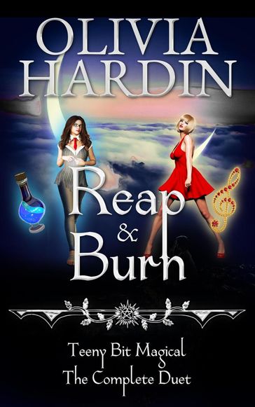 Reap & Burn (Teeny Bit Magical the Complete Duet) - Olivia Hardin