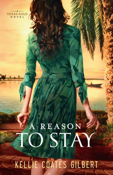 A Reason to Stay (Texas Gold Collection Book #3) - Kellie Coates Gilbert