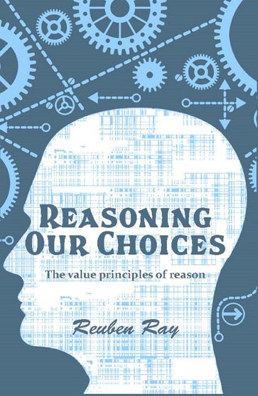 Reasoning Our Choices - Reuben Ray