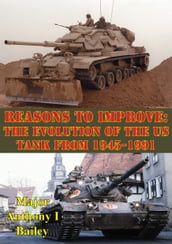 Reasons To Improve: The Evolution Of The US Tank From 1945-1991