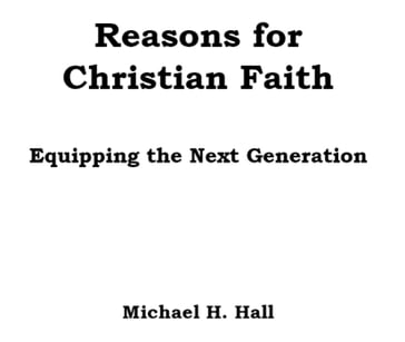 Reasons for Faith: Equipping the Next Generation - Michael Hall