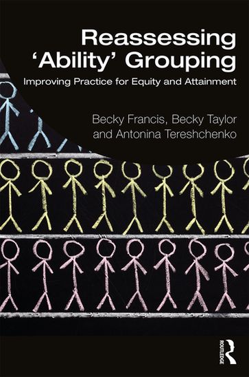 Reassessing 'Ability' Grouping - Becky Francis - Becky Taylor - Antonina Tereshchenko