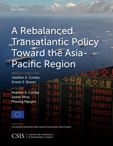 A Rebalanced Transatlantic Policy Toward the Asia-Pacific Region - Heather A. Conley - James Mina - Phuong Nguyen