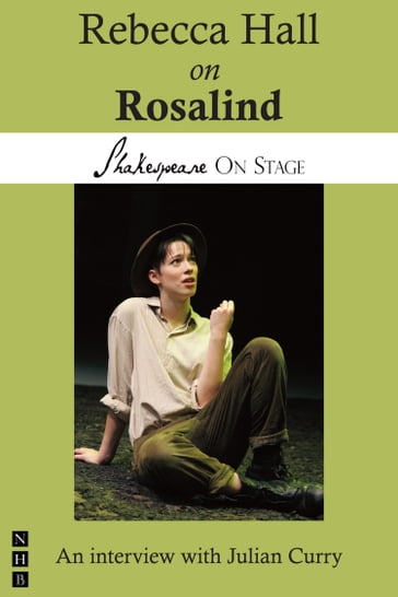 Rebecca Hall on Rosalind (Shakespeare on Stage) - Rebecca Hall