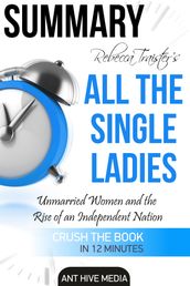 Rebecca Traister s All the Single Ladies: Unmarried Women and the Rise of an Independent Nation   Summary