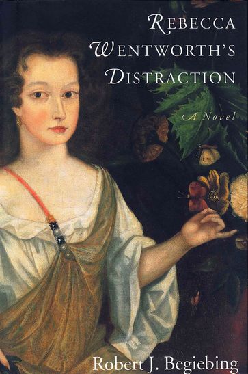 Rebecca Wentworth's Distraction - Robert J. Begiebing