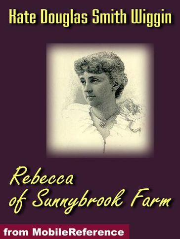 Rebecca of Sunnybrook Farm (Mobi Classics) - Kate Douglas Smith Wiggin