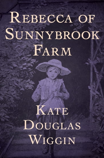 Rebecca of Sunnybrook Farm - Kate Douglas Wiggin