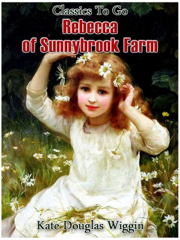 Rebecca of Sunnybrook Farm - Kate Douglas Wiggin