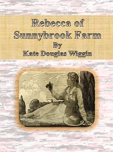 Rebecca of Sunnybrook Farm - Kate Douglas Wiggin