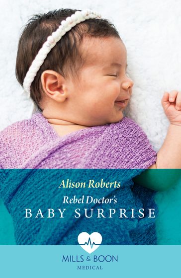 Rebel Doctor's Baby Surprise (Daredevil Doctors, Book 2) (Mills & Boon Medical) - Alison Roberts